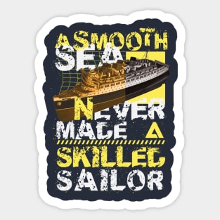 A smooth sea never made a skilled sailor Sticker